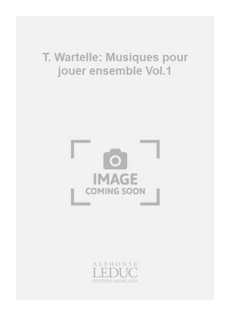 T. Wartelle: Musiques pour jouer ensemble Vol.1